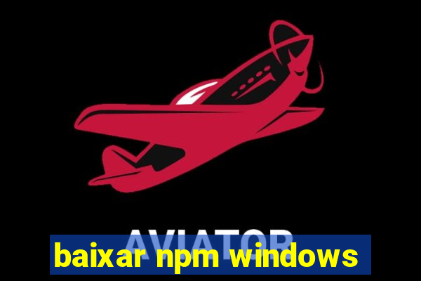 baixar npm windows